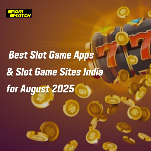 Best Slot Game Apps & Slot Game Sites in India – August 2025