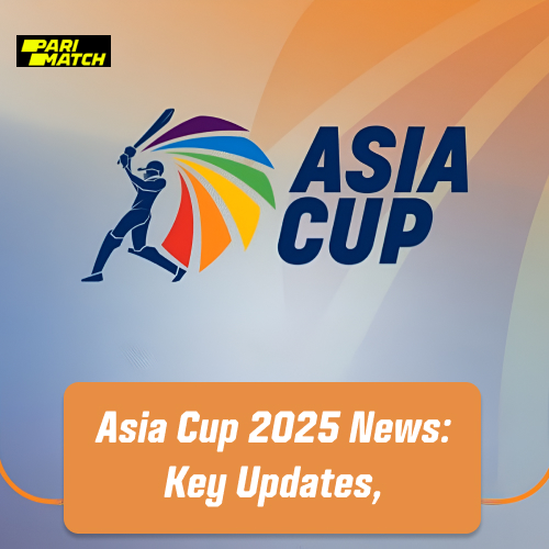 Asia Cup 2025 News: Key Updates, Team India’s Preparations, and Tournament Buzz