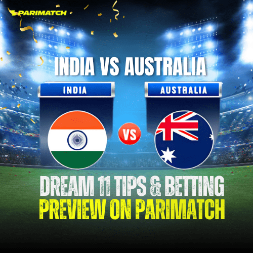 India vs Australia 2025 Match Prediction: Dream 11 Tips & Betting Preview on Parimatch